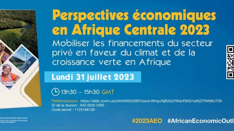 La BAD lance ce lundi en visioconférence les Perspectives économiques régionales 2023 pour l’Afrique centrale